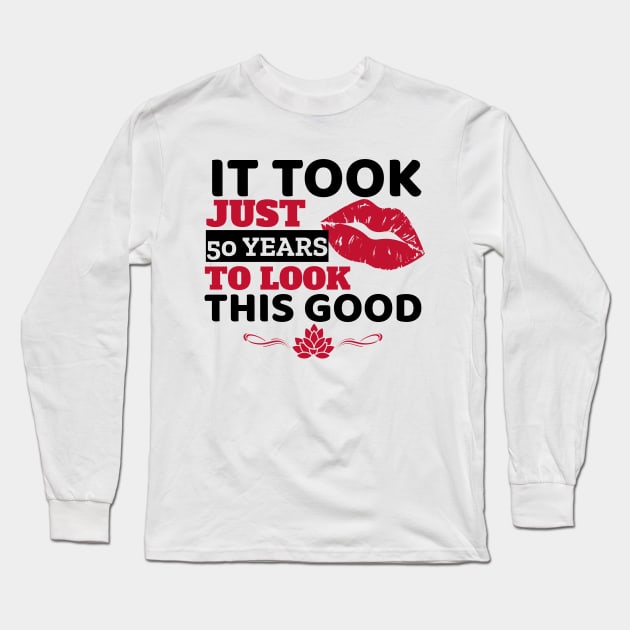 It Took Just 50 Years To Look This Good - Funny Long Sleeve T-Shirt by Unapologetically me